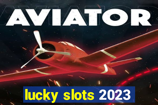 lucky slots 2023